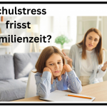 Der Schulstress frisst Deine Familienzeit?