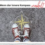 Wenn der innere Kompass wackelt